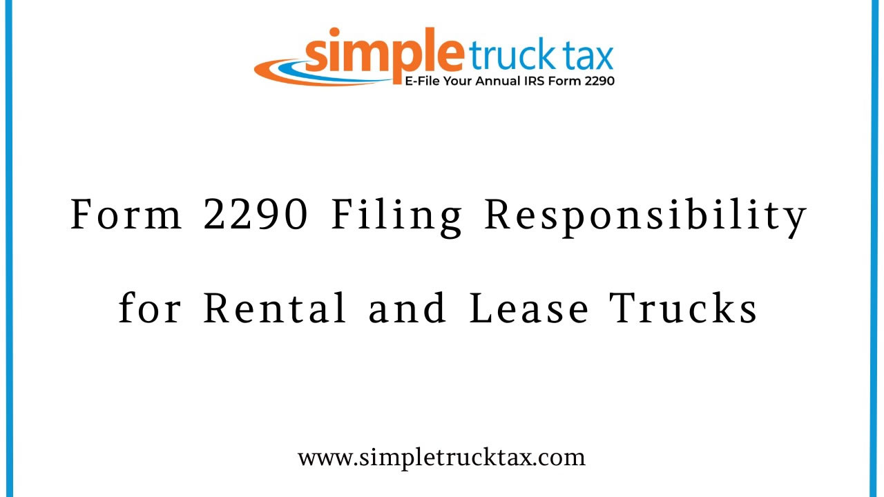 Form 2290 Filing Responsibility for Rental and Lease Trucks